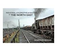 Industrial Locomotives & Railways Of The North East