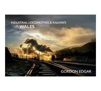 Industrial Locomotives Railways of Wales by Gordon Edgar Gordon Edgar (Auteur)