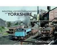 Industrial Locomotives & Railways Of Yorkshire