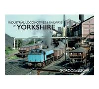 Industrial Locomotives Railways of Yorkshire by Gordon Edgar Inconnu (Auteur)