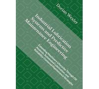 Industrial Lubrication Systems and Predictive Maintenance Engineering: Extending Machinery Lifecycles Through Oil Analysis, Automated Lubrication, and Reliability-Centered Maintenance Strategies
