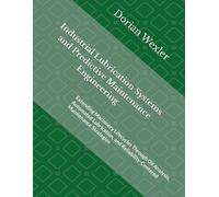 Industrial Lubrication Systems and Predictive Maintenance Engineering: Extending Machinery Lifecycles Through Oil Analysis, Automated Lubrication, and Reliability-Centered Maintenance Strategies