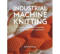 Industrial Machine Knitting Creating constructed textiles on hand-operated machines - Szilvia Nagy - The Crowood Press - ebook (ePub) - Livre
