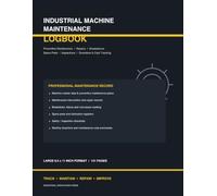 Industrial Machine Maintenance Logbook: Preventive Maintenance, Repairs, Breakdowns, Spare Parts & Equipment Service Record