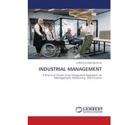 INDUSTRIAL MANAGEMENT: A Practical Guide to an Integrated Approach on Management, Marketing, and Finance