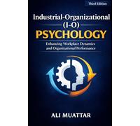 Industrial-Organizational (I-O) Psychology: Enhancing Workplace Dynamics and Organizational Performance