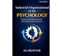 Industrial-Organizational (I-O) Psychology: Enhancing Workplace Dynamics and Organizational Performance