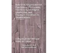 Industrial/Organizational Psychology, Personality, Emotionally Intelligent Leadership, And Employee Emotions In Organizations