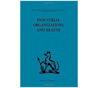Industrial Organisations and Health, International Behavioural and Social Sciences Classics from the Tavistock Press, 32 Alan Sheldon, Frank Baker, Peter J.M. McEwan (Auteur)