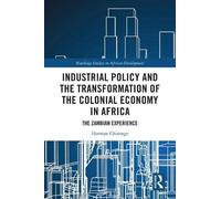 Industrial Policy And The Transformation Of The Colonial Economy In Africa