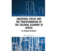 Industrial Policy And The Transformation Of The Colonial Economy In Africa