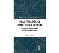 Industrial Policy Challenges for India - Francis Smitha Consultant Institute for Studies in Industrial Development New Delhi India - Taylor amp Francis In Francis Smitha Consultant Institute for Studi