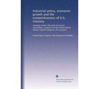 Industrial policy, economic growth and the competitiveness of U.S. industry: Hearings before the Joint Economic Committee, Congress of the United States, Ninety-eighth Congress, first session