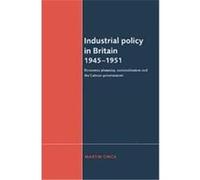 Industrial Policy in Britain 1945-1951 Martin Chick (Auteur)