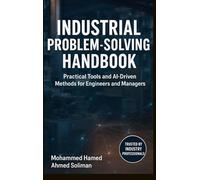 Industrial Problem-Solving Handbook: Practical Tools and AI-Driven Methods for Engineers and Managers