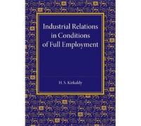 Industrial Relations in Conditions of Full Employment - H. S. Kirkaldy - Cambridge University Press - Livre en Anglais - Paperback H. S. KirkaldyH. S. Kirkaldy (Auteur)