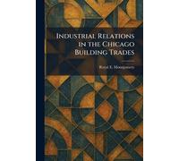 Industrial Relations in the Chicago Building Trades
