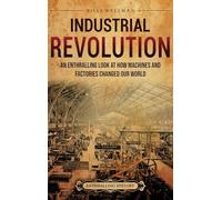 Industrial Revolution: An Enthralling Look at How Machines and Factories Changed Our World