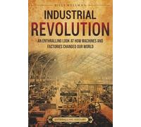 Industrial Revolution: An Enthralling Look at How Machines and Factories Changed Our World