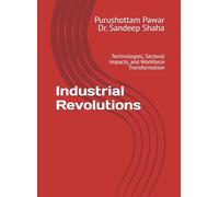 Industrial Revolutions: Technologies, Sectoral Impacts, and Workforce Transformation