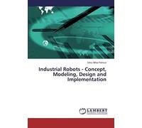 Industrial Robots - Concept, Modeling, Design And Implementation