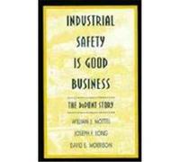 Industrial Safety Is Good Business: The DuPont Story Mottel, William J., Morrison, David E. (Auteur)