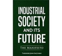 Industrial Society and Its Future by Theodore John Kaczynski Theodore John Kaczynski (Auteur)