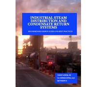 Industrial Steam Distribution and Condensate Return Systems: Recommended Design Guides and Best Practices