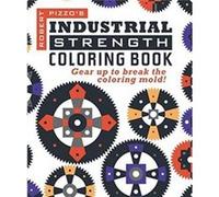 Industrial Strength Coloring Book Gear Up to Break the Coloring Mold by Robert Pizzo Robert Pizzo (Auteur)