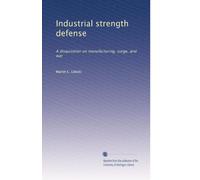 Industrial strength defense: A disquisition on man