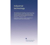 Industrial technology: Hearing before the Committee on Commerce, Science, and Transportation, United States Senate, Ninety-fifth Congress, second ... and computer industries ... October 30, 1978