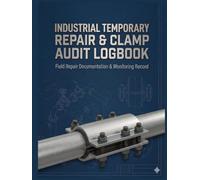 Industrial Temporary Repair & Clamp Audit Logbook: Field Repair Documentation, Monitoring, and Permanent Resolution Planning Record for High-Risk Industrial Equipment