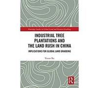 Industrial Tree Plantations and the Land Rush in China: Implications for Global Land Grabbing (Routledge Studies in Global Land and Resource Grabbing) (English Edition) Format Kindle G