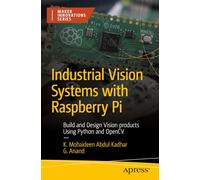 Industrial Vision Systems With Raspberry Pi: Build and Design Vision Products Using Python and Opencv