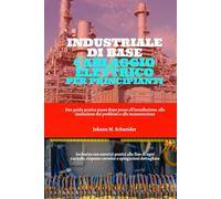Industriale Di Base Cablaggio Elettrico Per Principianti: Una guida pratica passo dopo passo all'installazione, alla risoluzione dei problemi e alla manutenzione