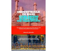 Industriale Di Base Cablaggio Elettrico Per Principianti: Una guida pratica passo dopo passo all'installazione, alla risoluzione dei problemi e alla manutenzione