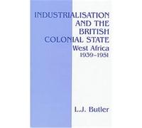 Industrialisation and the British Colonial State L. J. Butler (Auteur)