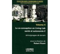 Industrialisation De La Santé - Volume 4, La Co-Conception En Living Lab Santé Et Autonomie 2 : Témoignages De Terrain