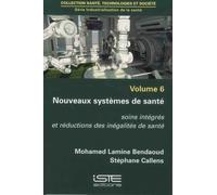 Industrialisation De La Santé - Volume 6, Nouveaux Systèmes De Santé - Soins Intégrés Et Réductions Des Inégalités De Santé