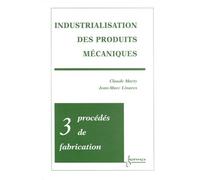 Industrialisation Des Produits Mecaniques - Tome 3, Procedes De Fabrication