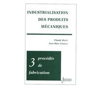 Industrialisation des produits mécaniques - Tome 3 Procédés de fabrication - Christine MARTY-VEYRET - Hermes Science Publications - broché - Manuel