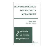 Industrialisation des produits mécaniques Volume 2, Contrôle et gestion des procédés - Marty - Hermes Science Publications - broché - Manuel