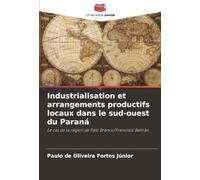 Industrialisation et arrangements productifs locaux dans le sud-ouest du Paraná: Le cas de la région de Pato Branco/Francisco Beltrão