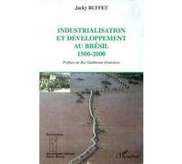 Industrialisation et développement au bresil 1500-2000 Jacky Buffet (Auteur)