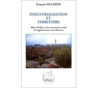 Industrialisation et territoire - Rhône-Poulenc et la construction sociale roussillonnaise