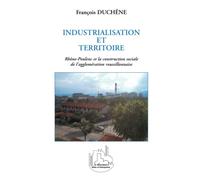 Industrialisation et territoire - Rhône-Poulenc et la construction sociale roussillonnaise