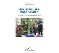 Industrialiser, mode d'emploi: Le modèle d'entreprise A Raymond""