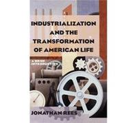 Industrialization and the Transformation of American Life A Brief Introduction - Rees Jonathan Colorado State University Pueblo USA - Taylor amp Francis L Rees Jonathan Colorado State University Puebl
