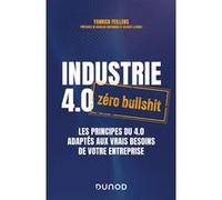 Industrie 4.0 : zéro bullshit: Les principes du 4.0 adaptés aux vrais besoins de votre entreprise