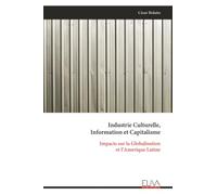 Industrie Culturelle, Information et Capitalisme: Impacts sur la Globalisation et l’Amerique Latine